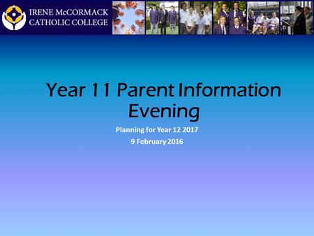 Year 11 Parent Information Evening Planning for Year 12 2017 9 February 2016.