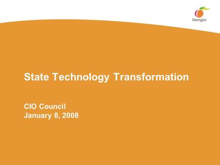 State Technology Transformation CIO Council January 8, 2008.