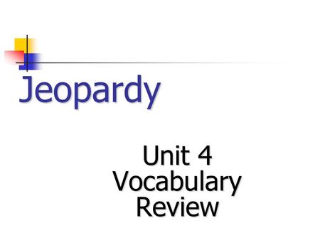 Jeopardy Unit 4 Vocabulary Review. Jeopardy!! Week 1A Week 1B Week 2A Week 2B 50 100 200 300.