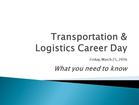 Friday, March 25, 2016 What you need to know.  Recruiters from regional, national and international transportation and logistics companies are invited.