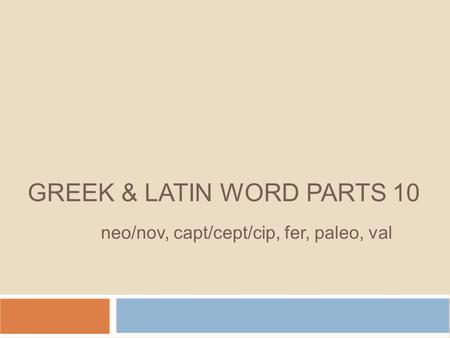 GREEK & LATIN WORD PARTS 10