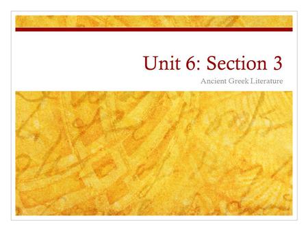 Unit 6: Section 3 Ancient Greek Literature. Homer & Epic Poetry Wrote two great epic poems The Iliad and The Odyssey ILIAD – tells the story of Achilles.