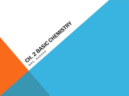 CH. 2 BASIC CHEMISTRY MRS. BARNES. MATTER Matter is anything that takes up space. Elements are the natural form of matter. They are composed of atoms;