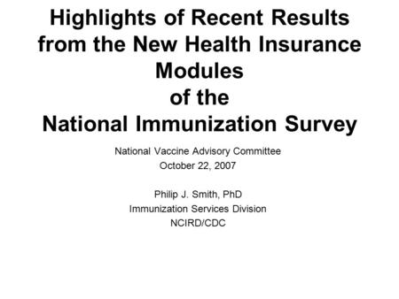 Highlights of Recent Results from the New Health Insurance Modules of the National Immunization Survey National Vaccine Advisory Committee October 22,