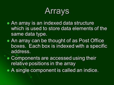 Arrays An array is an indexed data structure which is used to store data elements of the same data type. An array is an indexed data structure which is.