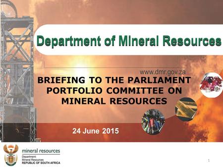 BRIEFING TO THE PARLIAMENT PORTFOLIO COMMITTEE ON MINERAL RESOURCES 24 June 2015 1.