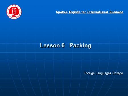 Lesson 6 Packing Foreign Languages College Spoken English for International Business.