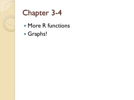 Chapter 3-4 More R functions Graphs!. Random note The package DSUR from the Field book is not a thing. ◦ That’s ok! We’ll figure it out.