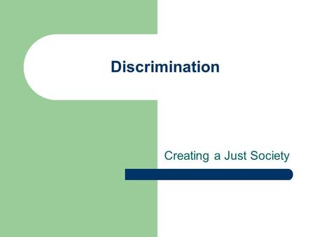 Discrimination Creating a Just Society. The Charter of Rights and Freedoms guarantees what is says – A Freedom cannot be denied accept under extreme circumstances.