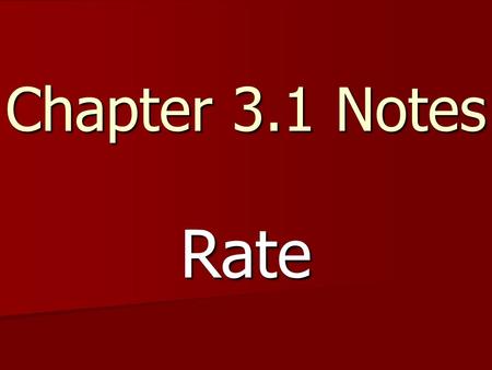 Chapter 3.1 Notes Rate. The speed of an object is the ratio of distance in a given time. The speed of an object is the ratio of distance in a given.