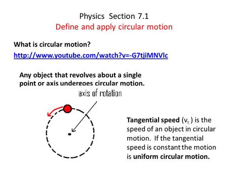 Physics Section 7.1 Define and apply circular motion What is circular motion?  Any object that revolves about.