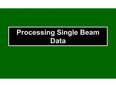 Processing Single Beam Data