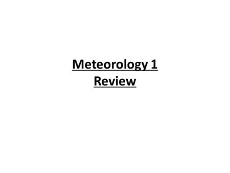 Meteorology 1 Review. 1. 2. 3. Identify the layers of the atmosphere in order starting with the layer closest to the Earth. Troposphere, stratosphere,