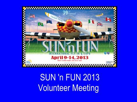 SUN 'n FUN 2013 Volunteer Meeting. Webinar Control Panel You should be seeing the above picture, and hearing my voice. You can click the Window Icon to.