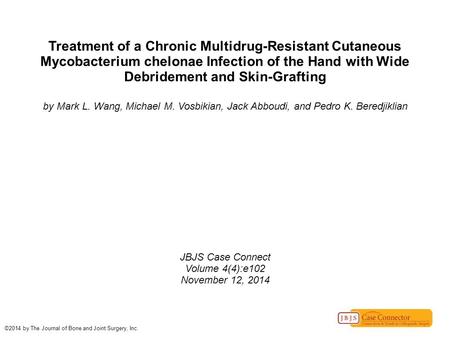 Treatment of a Chronic Multidrug-Resistant Cutaneous Mycobacterium chelonae Infection of the Hand with Wide Debridement and Skin-Grafting by Mark L. Wang,