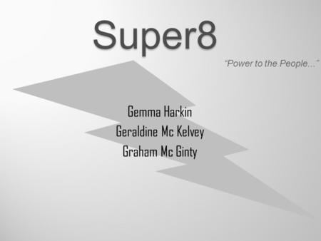 Super8 Gemma Harkin Geraldine Mc Kelvey Graham Mc Ginty “Power to the People...”