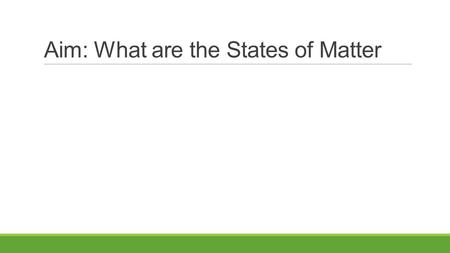 Aim: What are the States of Matter. Nature of Gases Gases: ◦No definite shape or volume ◦Particles are very far apart and move all over ◦Total disorder-