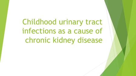 Childhood urinary tract infections as a cause of chronic kidney disease.