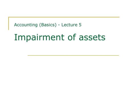 Accounting (Basics) - Lecture 5 Impairment of assets.