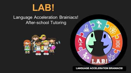 LAB! Language Acceleration Brainiacs! After-school Tutoring.