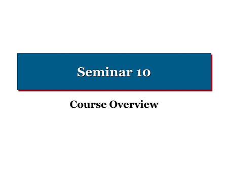 Seminar 10 Course Overview. Cost Terminology Variable Costs -Change in proportion to changes in volume or activity Fixed Costs -Do not change in response.