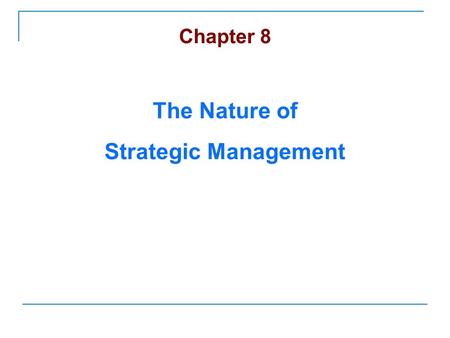 Chapter 8 The Nature of Strategic Management