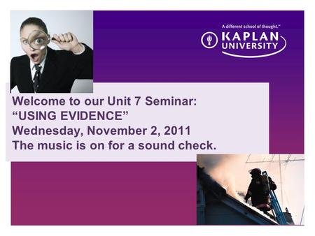 Presentation subhead CM223 Unit 7 Welcome to our Unit 7 Seminar: “USING EVIDENCE” Wednesday, November 2, 2011 The music is on for a sound check.