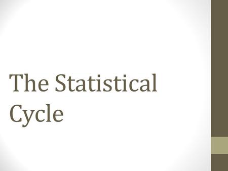 The Statistical Cycle. (1) Pose questions/ problems (2) Collect data >Populations and samples >Data collection tools : questionnaire, survey, recording.