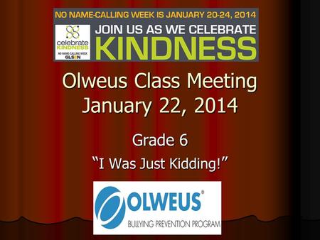 Olweus Class Meeting January 22, 2014 Grade 6 “ I Was Just Kidding! ”