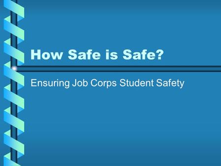 How Safe is Safe? Ensuring Job Corps Student Safety.