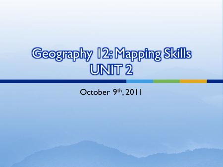 October 9 th, 2011.  Let's look at our first topic under Mapping Skills - Contour Lines.