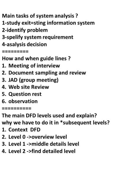 Main tasks of system analysis ? 1-study exit=sting information system 2-identify problem 3-spelify system requirement 4-asalysis decision ========= How.