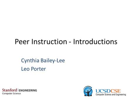 Peer Instruction - Introductions Cynthia Bailey-Lee Leo Porter.