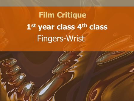 Film Critique 1 st year class 4 th class Fingers-Wrist.