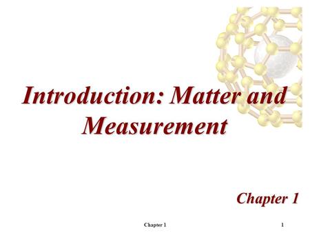 Chapter 11 Introduction: Matter and Measurement Chapter 1.