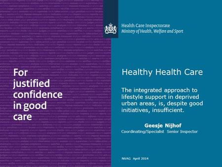 NVAG April 2014 Healthy Health Care The integrated approach to lifestyle support in deprived urban areas, is, despite good initiatives, insufficient. Geesje.