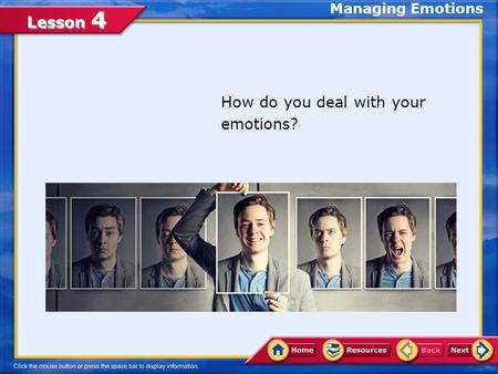 Lesson 4 How do you deal with your emotions? Managing Emotions.