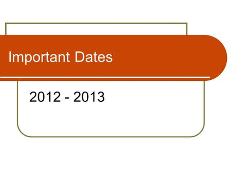 Important Dates 2012 - 2013. Important Dates! College Fair at DHSHS Tuesday, October 16, 2012 Seniors, apply to 4-year colleges during October and November.