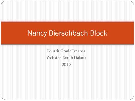 Fourth Grade Teacher Webster, South Dakota 2010 Nancy Bierschbach Block.