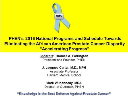 Speakers: Thomas A. Farrington President and Founder, PHEN J. Jacques Carter, M.D., MPH Associate Professor Harvard Medical School Mark W. Kennedy, MBA.