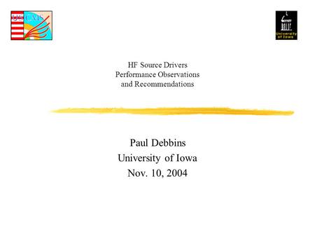 HF Source Drivers Performance Observations and Recommendations Paul Debbins University of Iowa Nov. 10, 2004.