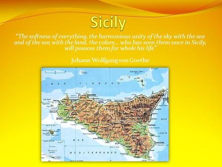 “The softness of everything, the harmonious unity of the sky with the sea and of the sea with the land, the colors… who has seen them once in Sicily, will.