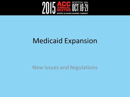 Medicaid Expansion New Issues and Regulations. Medicaid Expansion Map 2 Source: Medicaid & CHIP Monthly Applications, Eligibility Determinations and Enrollment.