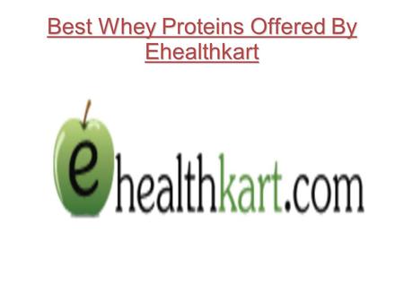 Best Whey Proteins Offered By Ehealthkart. Introduction Being healthy means having a balance of all aspects of life. But that’s not all. If you really.