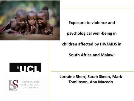 Lorraine Sherr, Sarah Skeen, Mark Tomlinson, Ana Macedo Exposure to violence and psychological well-being in children affected by HIV/AIDS in South Africa.