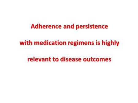 Adherence and persistence with medication regimens is highly relevant to disease outcomes.