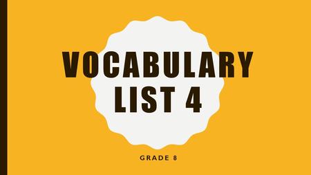 VOCABULARY LIST 4 GRADE 8. CLAD clothed The knight was clad in armour. The widow was clad in black for her sorrow.