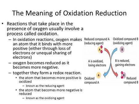 The Meaning of Oxidation Reduction Reactions that take place in the presence of oxygen usually involve a process called oxidation. – In oxidation reactions,