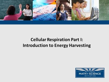 Cellular Respiration Part I: Introduction to Energy Harvesting.