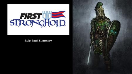 Rule Book Summary. Basics FIRST STRONGHOLD is played on a 27 ft. by 54 ft. field FIRST STRONGHOLD is played by two alliances of three teams each. Each.